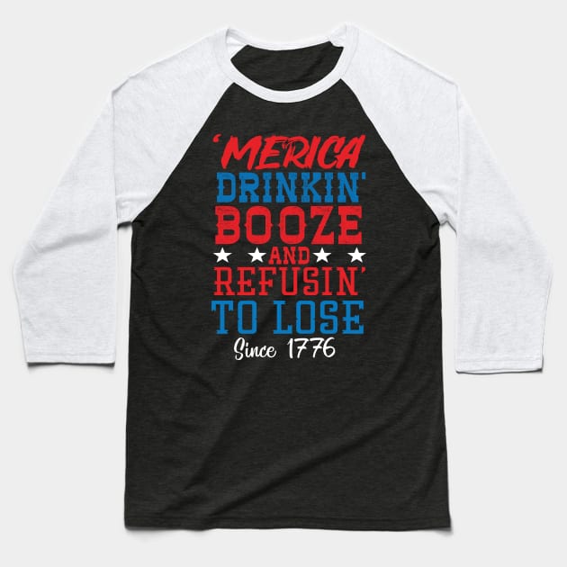 Merica Drinking Booze And Refusing To Loose Since 1776 Baseball T-Shirt by Eugenex
